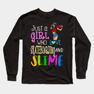 Just A Girl Who Loves Skateboarding And Slime Long Sleeve T-Shirt